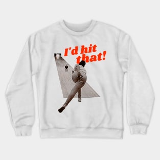 I'd Hit That! Bowling Humor Design Crewneck Sweatshirt